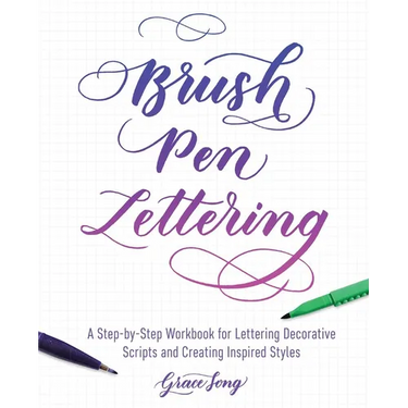 Brush Pen Lettering: A Step-By-Step Workbook for Learning Decorative Scripts and Creating Inspired Styles