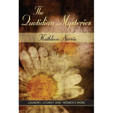 The Quotidian Mysteries: Laundry, Liturgy and Women's Work