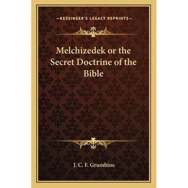 Melchizedek or the Secret Doctrine of the Bible