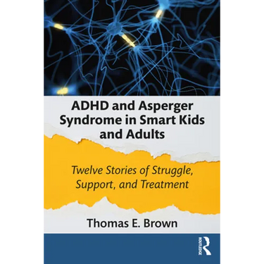 ADHD and Asperger Syndrome in Smart Kids and Adults: Twelve Stories of Struggle, Support, and Treatment