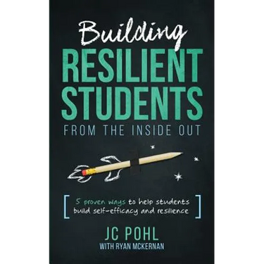 Building Resilient Students from the Inside Out: 5 Proven Ways to Help Students Build Self-Efficacy and Resilience