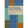 How Nations Choose Product Standards and Standards Change Nations