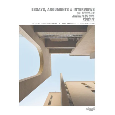 Essays, Arguments & Interviews on Modern Architecture Kuwait