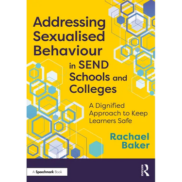 Addressing Sexualised Behaviour in SEND Schools and Colleges: A Dignified Approach to Keep Learners Safe
