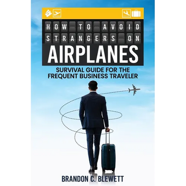 How to Avoid Strangers on Airplanes: Survival Guide for the Frequent Business Traveler
