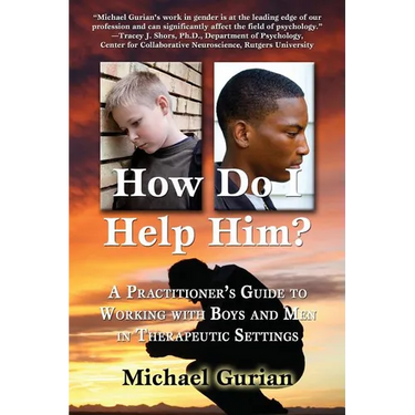 How Do I Help Him?: A Practitioners Guide to Working with Boys and Men in Therapeutic Settings