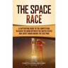 The Space Race: A Captivating Guide to the Cold War Competition Between the United States and Soviet Union to Reach the Moon