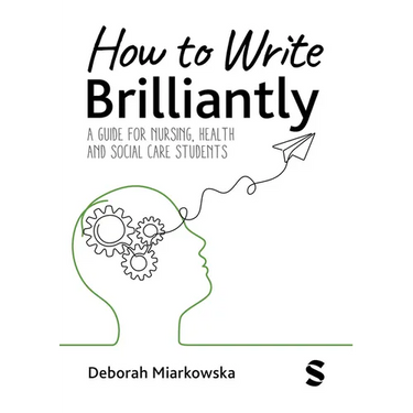 How to Write Brilliantly: A Guide for Nursing, Health & Social Care Students