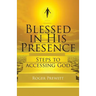 Blessed in His Presence: Steps to Accessing God