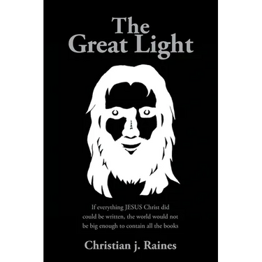 The Great Light: If everything JESUS Christ did could be written, the world would not be big enough to contain all the books