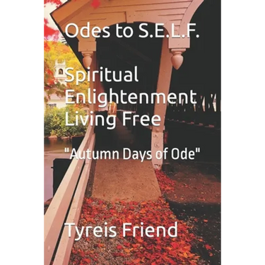 Odes To S.E.L.F (Spiritual Enlightenment Living Free): Autumn Days of Ode