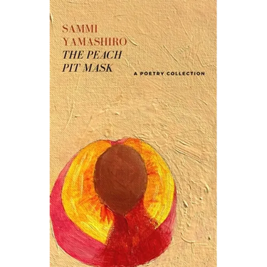 The Peach Pit Mask: A Poetry Collection
