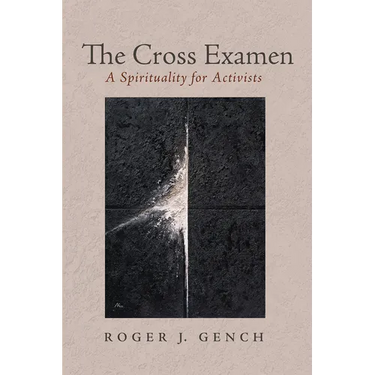 The Cross Examen: A Spirituality for Activists
