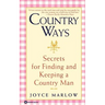 Country Ways: Secrets for Finding and Keeping a Country Man