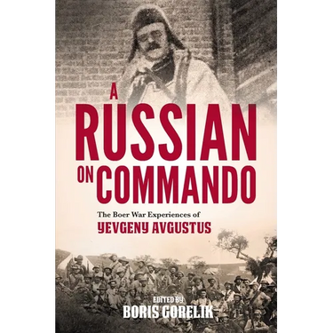 A RUSSIAN ON COMMANDO - The Boer War Experiences of Yevgeny Avgustus