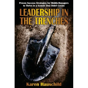 Leadership in the Trenches: Proven Success Strategies for Middle-Managers to Thrive in a System They Didn't Create