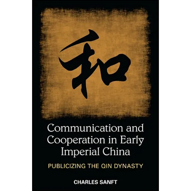 Communication and Cooperation in Early Imperial China: Publicizing the Qin Dynasty