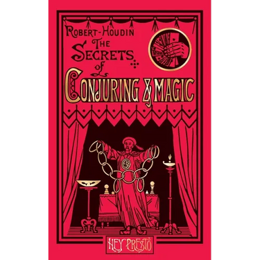 The Secrets of Conjuring and Magic: Or How to Become a Wizard (Hey Presto Magic Book)