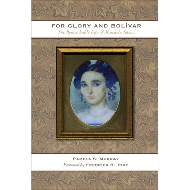 For Glory and Bolívar: The Remarkable Life of Manuela Sáenz