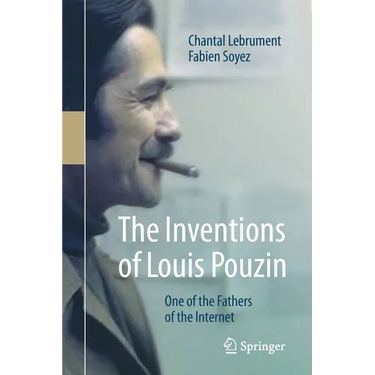 The Inventions of Louis Pouzin: One of the Fathers of the Internet