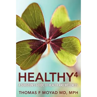 Healthy 4: A Surgeon's Guide to Health and Wellness