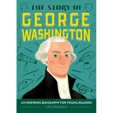 The Story of George Washington: An Inspiring Biography for Young Readers