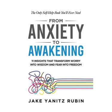 From Anxiety to Awakening: 11 Insights That Transform Worry into Wisdom and Fear into Freedom