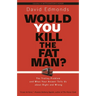 Would You Kill the Fat Man?: The Trolley Problem and What Your Answer Tells Us about Right and Wrong