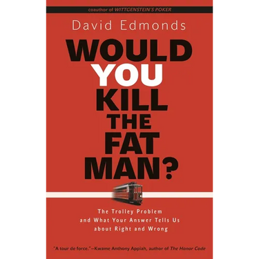 Would You Kill the Fat Man?: The Trolley Problem and What Your Answer Tells Us about Right and Wrong
