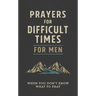 Prayers for Difficult Times for Men: When You Don't Know What to Pray