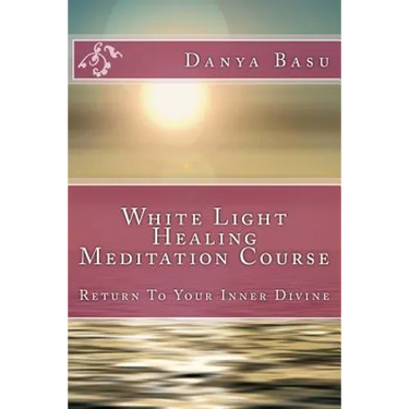 White Light Healing Meditation Course: Return To Your Inner Divine