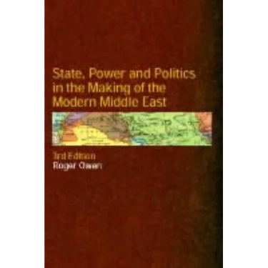 State, Power and Politics in the Making of the Modern Middle East