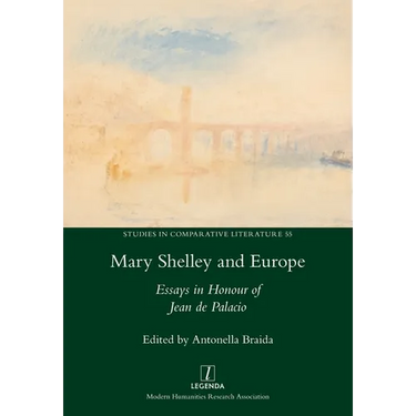Mary Shelley and Europe: Essays in Honour of Jean de Palacio