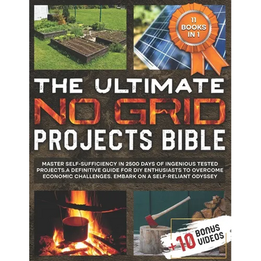 The Ultimate No Grid Projects Bible: Master Self-Sufficiency in 2500 Days of Ingenious Tested Projects. A Definitive Guide for DIY Enthusiasts to Over