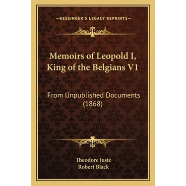 Memoirs of Leopold I, King of the Belgians V1: From Unpublished Documents (1868)