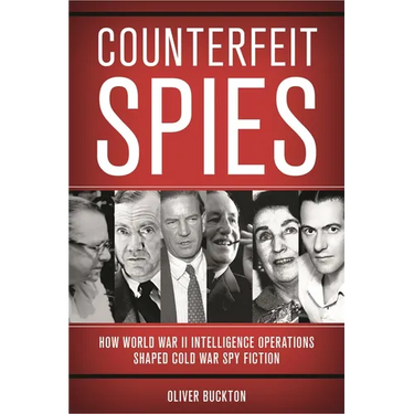 Counterfeit Spies: How World War II Intelligence Operations Shaped Cold War Spy Fiction