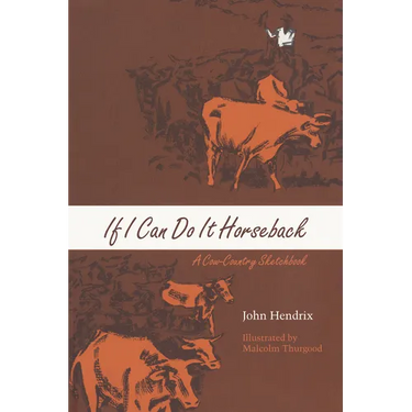 If I Can Do It Horseback: A Cow-Country Sketchbook