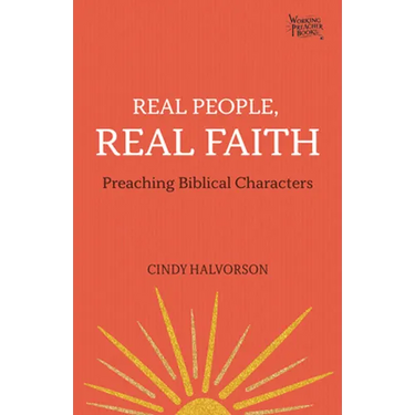 Real People, Real Faith: Preaching Biblical Characters