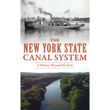 New York State Canal System: A History Beyond the Erie