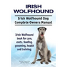 Irish Wolfhound. Irish Wolfhound Dog Complete Owners Manual. Irish Wolfhound book for care, costs, feeding, grooming, health and training.