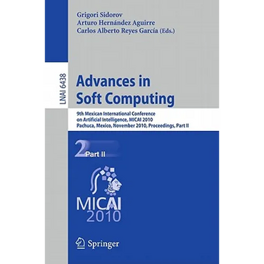 Advances in Soft Computing: 9th Mexican International Conference on Artificial Intelligence, Micai 2010, Pachuca, Mexico, November 8-13, 2010, Proceed