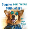 Doggies Don't Wear Sunglasses