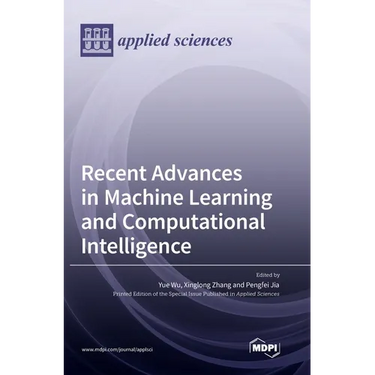 Recent Advances in Machine Learning and Computational Intelligence