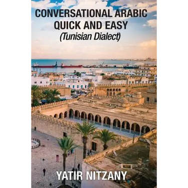 Conversational Arabic Quick and Easy: Tunisian Arabic Dialect, Tunisia, Tunis, Travel to Tunisia, Tunisia Travel Guide