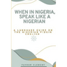 When in Nigeria, Speak Like a Nigerian: A Language Guide on the Nigerian Pidgin English