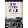 The Navy Capital of the World: Hampton Roads