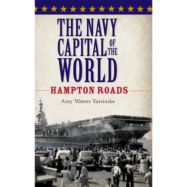 The Navy Capital of the World: Hampton Roads