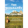 The Geography of Belonging: A Love Story of Horses & Africa