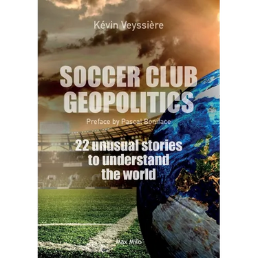Soccer club geopolitics: 22 unusual stories to understand the world