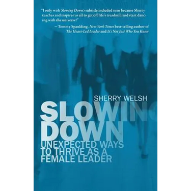 Slowing Down: Unexpected Ways to Thrive as a Female Leader